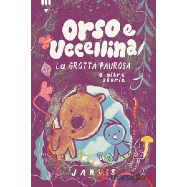 Grotta paurosa e altre storie. Orso e Uccellina. Ediz. a colori