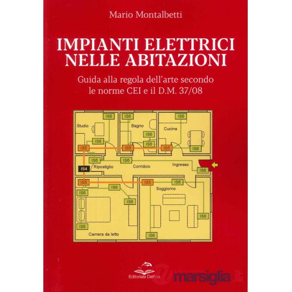 Impianti elettrici nelle abitazioni. Guida alla regola dell'arte secondo le recenti Norme CEI e il D.M. 37/08