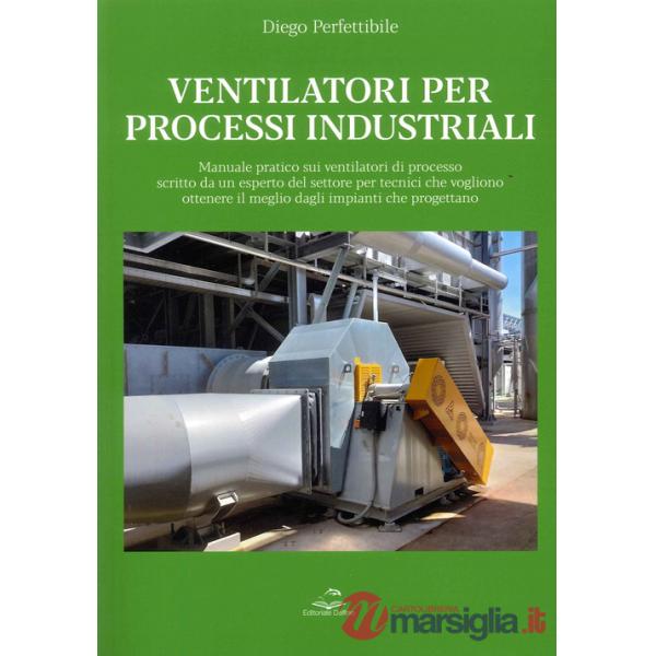 Ventilatori per processi industriali. Manuale pratico sui ventilatori di processo scritto da un esperto del settore per tecnici 