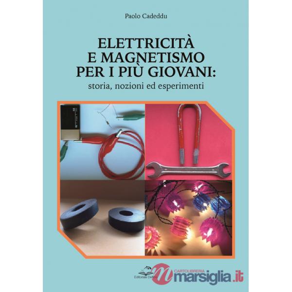Elettricità e magnetismo per i più giovani. Storia nozioni ed esperimenti