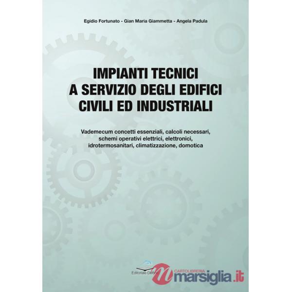 Impianti tecnici a servizio degli edifici civili ed industriali. Fondamenti teorici e applicazioni pratiche