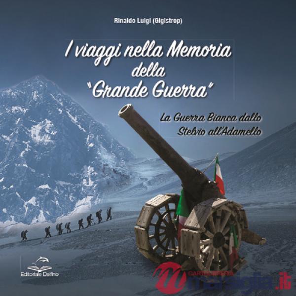 Viaggi nella memoria della Grande Guerra. La guerra bianca dallo Stelvio all'Adamello (I)