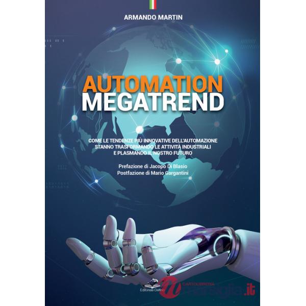 Automation megatrend. Come le tendenze più innovative dell'automazione stanno trasformando le attività industriali e plasmando i