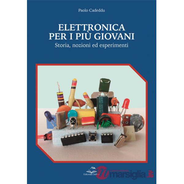 Elettronica per i più giovani. Storia, nozioni ed esperimenti