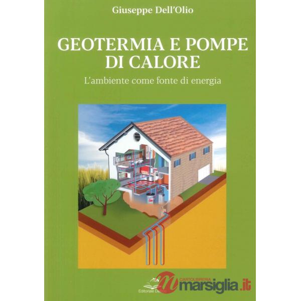 Geotermia e pompe di calore. L'ambiente come fonte di energia sostenibile