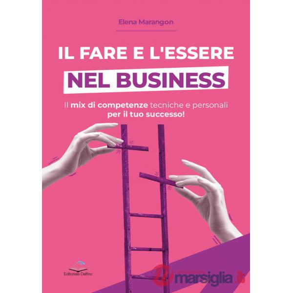 Fare e l'essere nel business. Il mix di competenze tecniche e personali per il tuo successo! (Il)