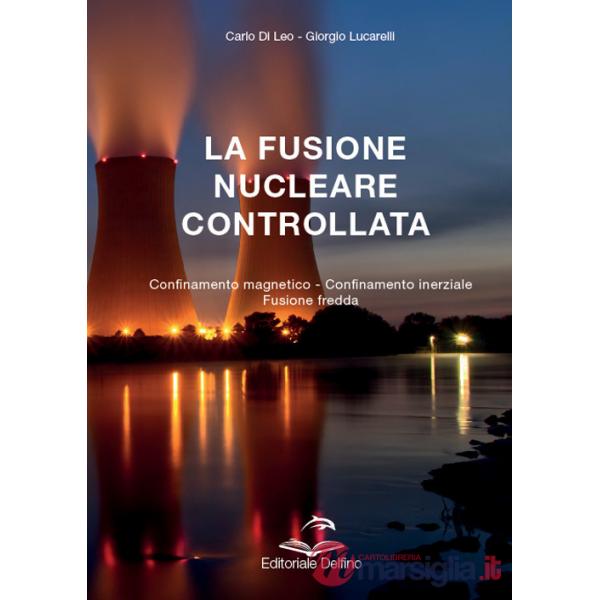 Fusione nucleare controllata. Confinamento magnetico. Confinamento inerziale. Fusione fredda (La)