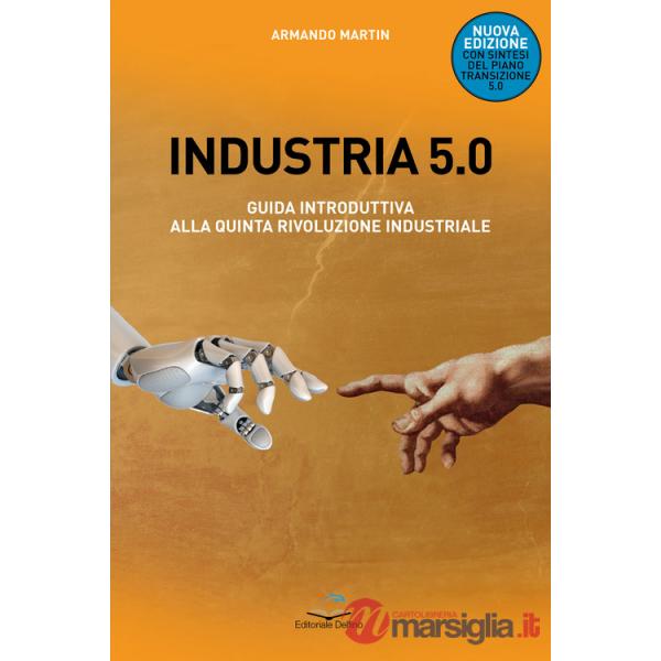 Industria 5.0 Guida introduttiva alla quinta rivoluzione industriale. Nuova ediz.