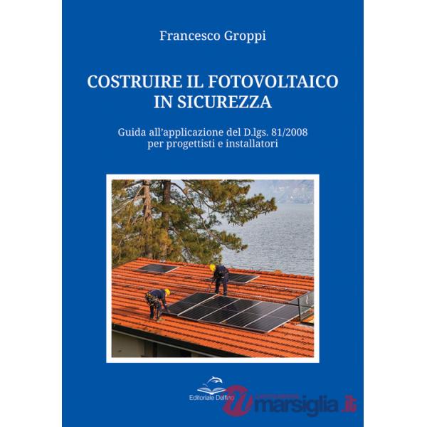 Costruire il fotovoltaico in sicurezza. Guida all'applicazione del D.lgs. 81/2008 per progettisti e installatori
