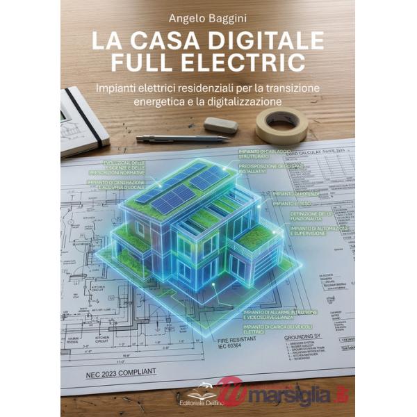 Casa digitale e full electric. Impianti elettrici residenziali per la transizione energetica e la digitalizzazione (La)