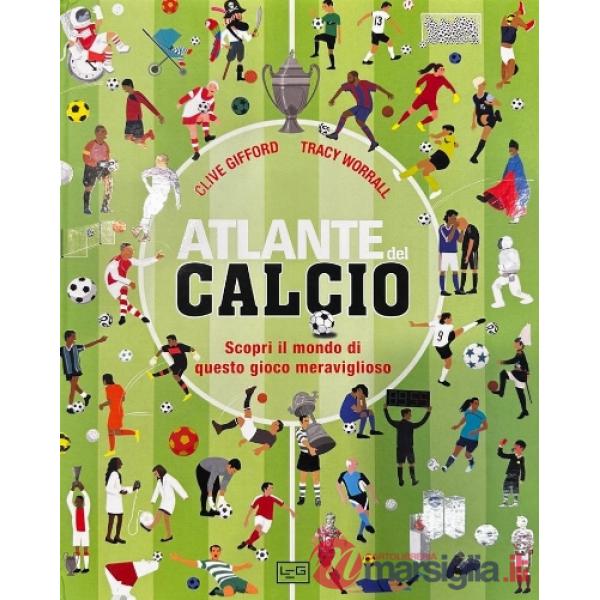 Atlante del calcio. Scopri il mondo di questo gioco meraviglioso