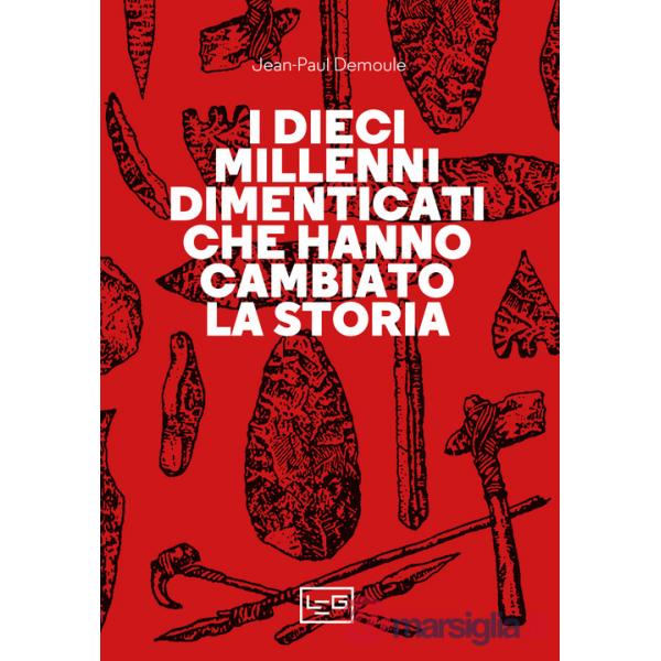 Dieci millenni dimenticati hanno cambiato la storia (I)