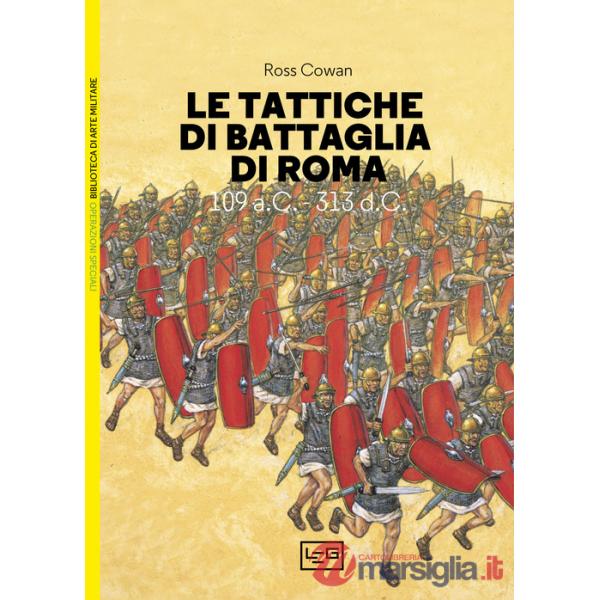 Tattiche di battaglia di Roma. 109 a.C.-313 d.C. (Le)