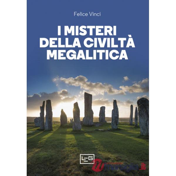 Misteri della civiltà megalitica. Storie della preistoria del mondo (I)