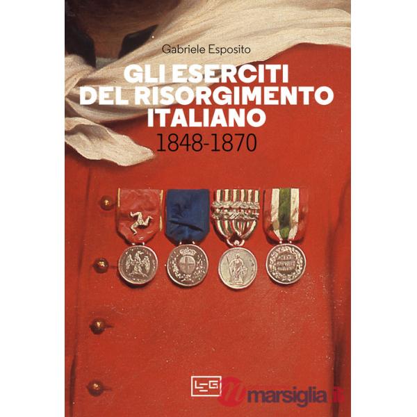 Eserciti del Risorgimento italiano 1848-1870 (Gli)