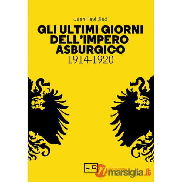 Ultimi giorni dell'Impero asburgico (1914-1920) (Gli)