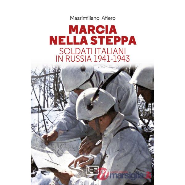 Marcia nella steppa. Soldati italiani in Russia 1941-1943