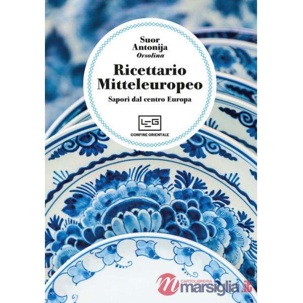 Ricettario mitteleuropeo. Sapori dal centro Europa