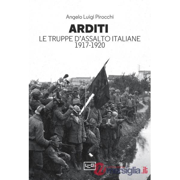 Arditi. Le truppe d'assalto italiane 1917-1920