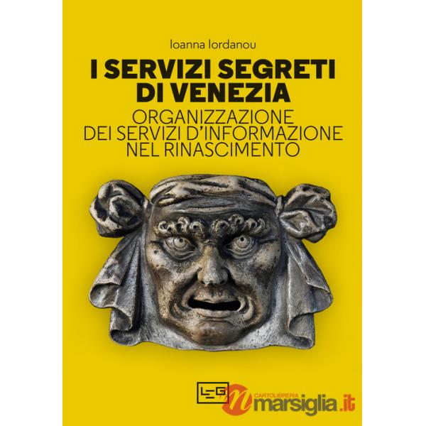 Servizi segreti di Venezia. Organizzazione dei servizi d'informazione nel Rinascimento (I)
