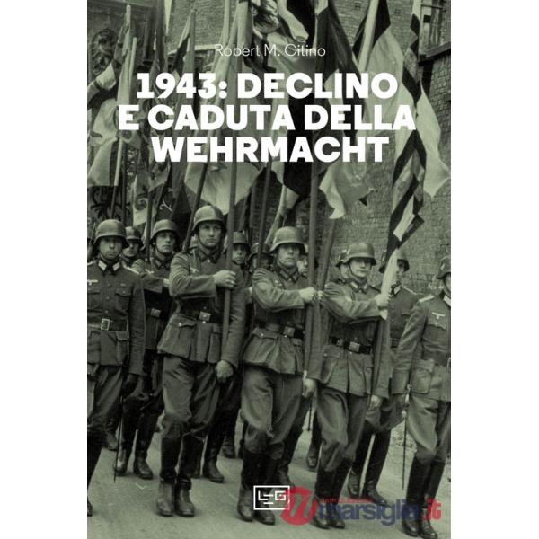 1943. Declino e caduta della Wehrmacht