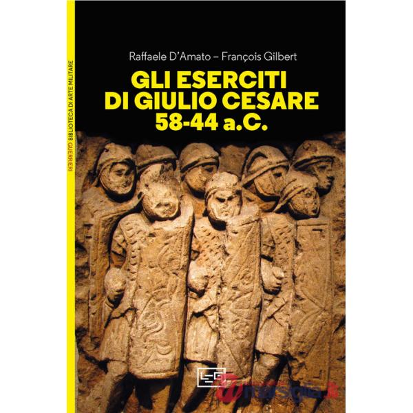 Eserciti di Giulio Cesare 58-44 a.C. (Gli)