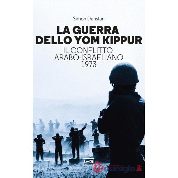 Guerra dello Yom Kippur. Il conflitto arabo-israeliano del 1973 (La)