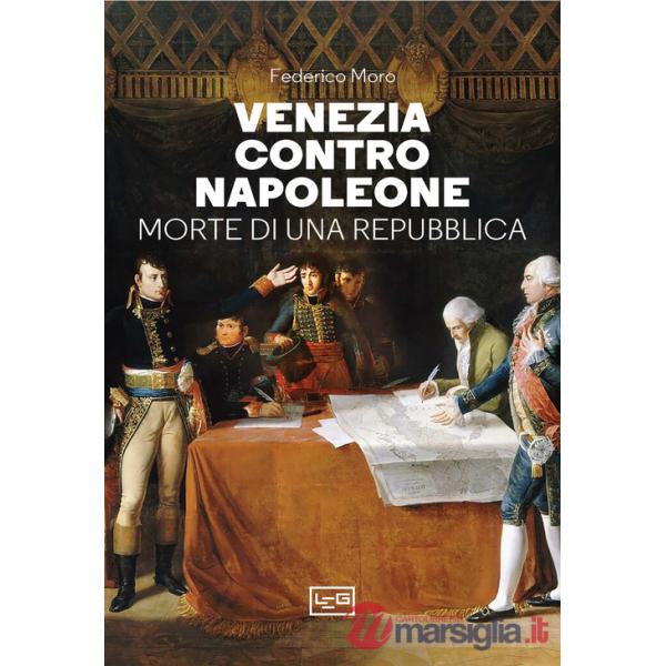Venezia contro Napoleone. Morte di una repubblica