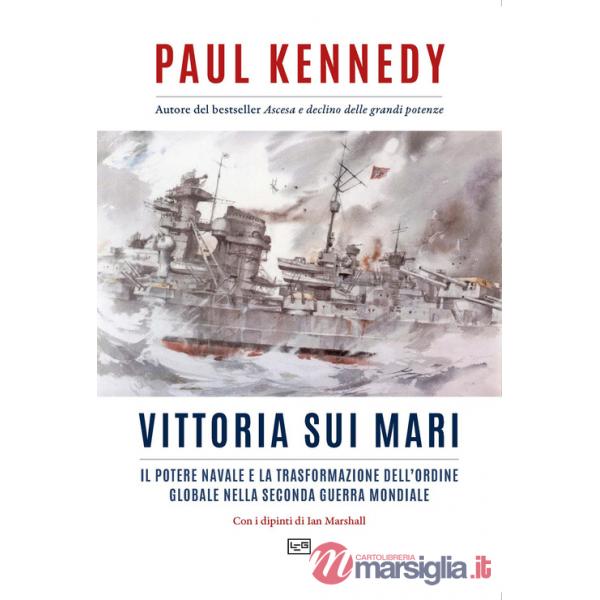 Vittoria sui mari. Il potere navale e la trasformazione dell'ordine globale nella seconda guerra mondiale