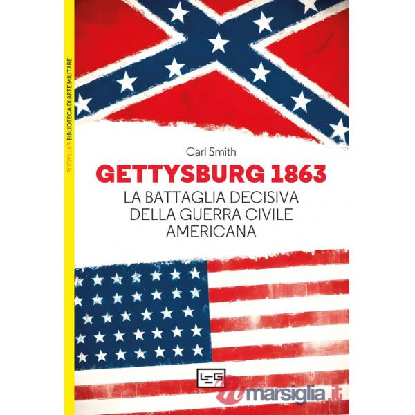 Gettysburg 1863. La battaglia decisiva della guerra civile americana