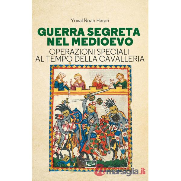 Guerra segreta nel medioevo. Operazioni speciali al tempo della cavalleria
