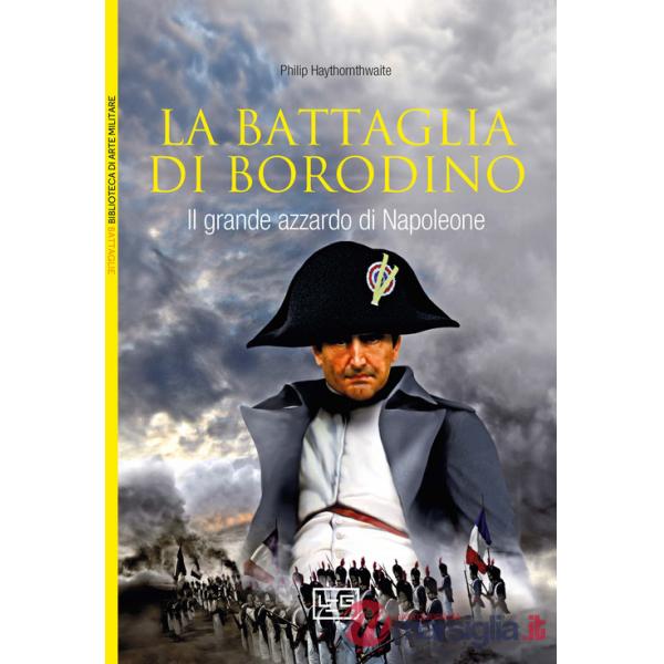 Battaglia di Borodino. 1812. Il grande azzardo di Napoleone (La)