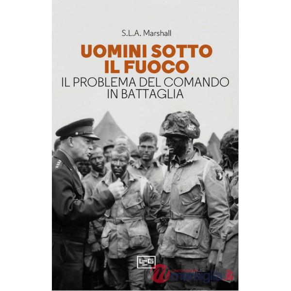 Uomini sotto il fuoco. Il problema del comando in battaglia