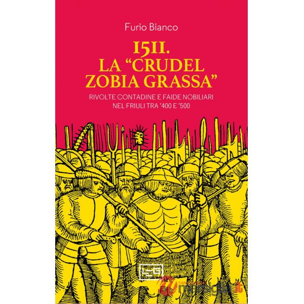 1511. La «crudel zobia grassa». Rivolte contadine e faide nobiliari nel Friuli tra '400 e '500