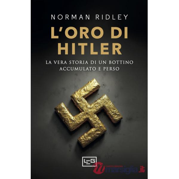Oro di Hitler. La vera storia di un bottino accumulato e perso (L')