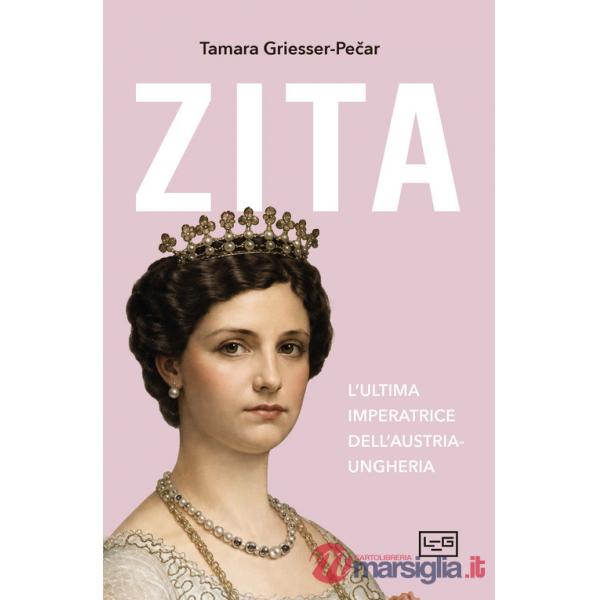 Zita. L'ultima imperatrice d'Austria-Ungheria