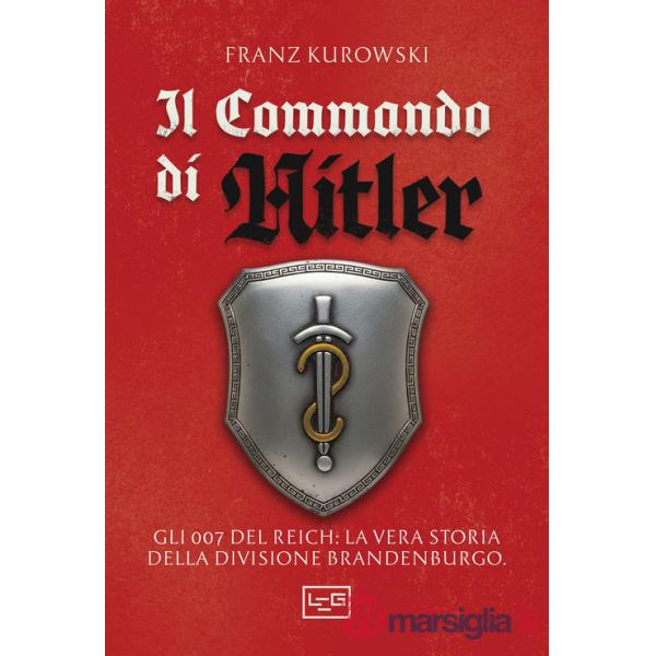 Commando di Hitler. Missione globale per la Divisione Brandenburgo (Il)