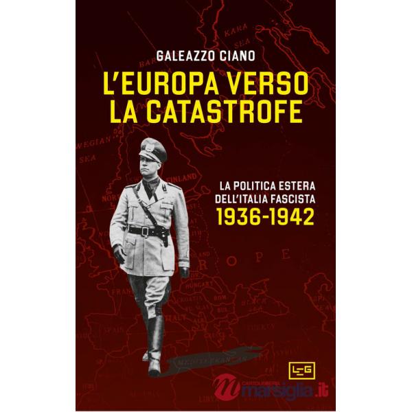 Europa verso la catastrofe. La politica estera dell'Italia fascista. 1936-1942 (L')