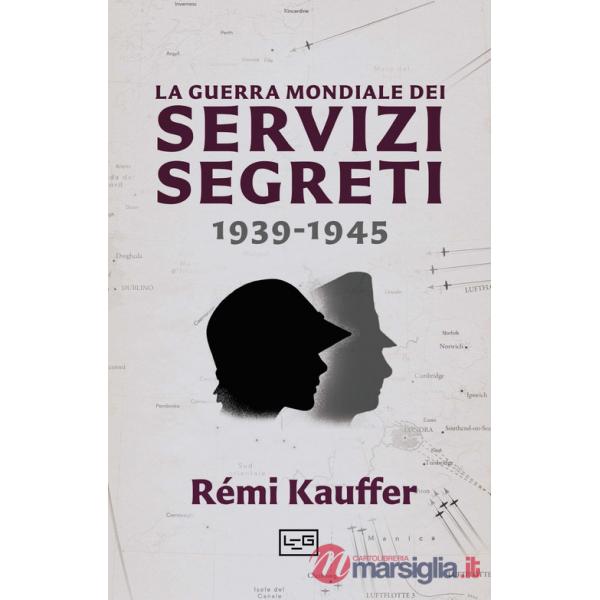 Guerra mondiale dei servizi segreti 1939-1945 (La)