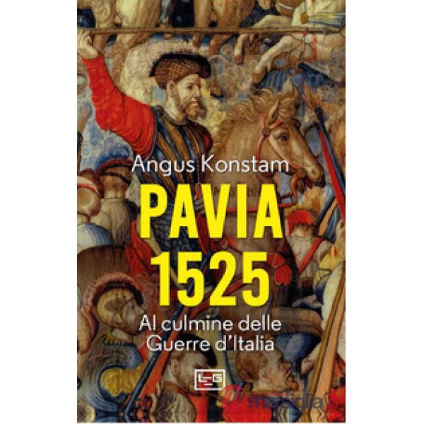 Pavia 1525. Al culmine delle Guerre d'Italia