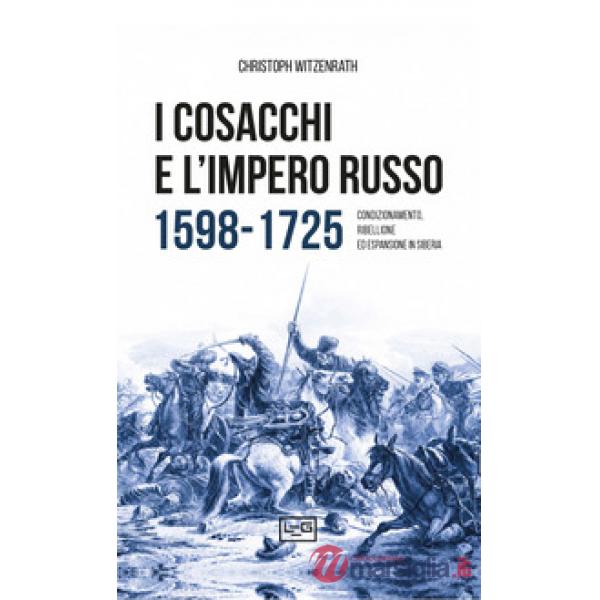 Cosacchi e l'impero russo 1598-1725. Condizionamento, ribellione ed espulsione in Siberia (I)