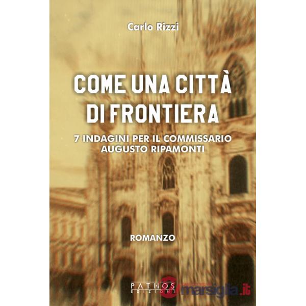 Come un città di frontiera. 7 indagini per il commissario Augusto Ripamonti