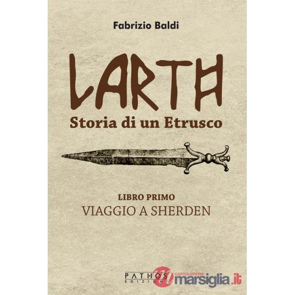 Larth. Storia di un etrusco. Vol. 1: Viaggio a Sherden