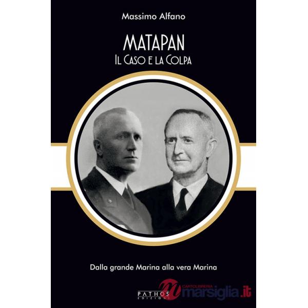 Matapan. Il caso e la colpa. Dalla grande Marina alla vera Marina