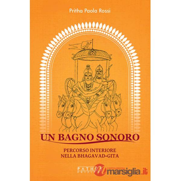 Bagno sonoro. Percorso interiore nella Bhagavad-Gita (Un)