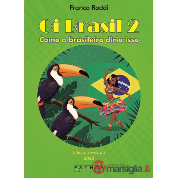 Oi Brasil 2. Como o brasileiro diria isso. Dizionario di frasi quotidiane italiano-portoghese. Ediz. bilingue