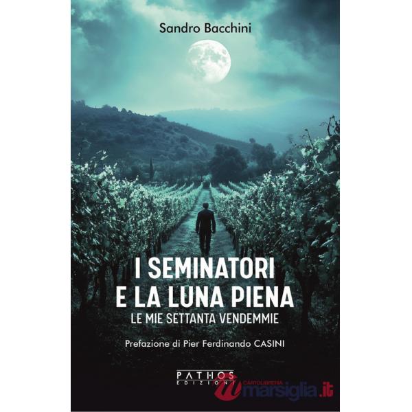 Seminatori e la luna piena. Le mie settanta vendemmie (I)