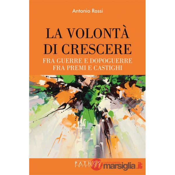 Volontà di crescere. Fra guerre e dopoguerre - fra premi e castighi (La)