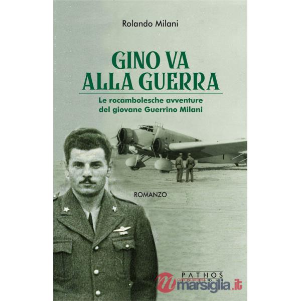 Gino va alla guerra. Le rocambolesche avventure del giovane Guerrino Milani