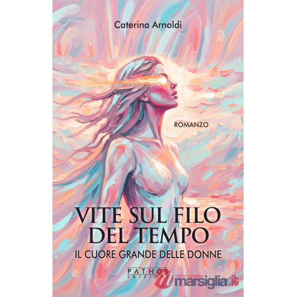 Cuore grande delle donne. Vite sul filo del tempo (Il)